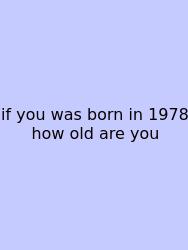 If You Was Born In 1978 How Old Are You
