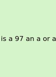 Is A 97 An A Or A