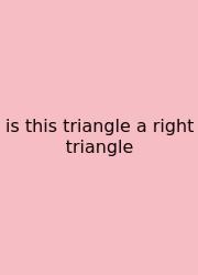 Is This Triangle A Right Triangle