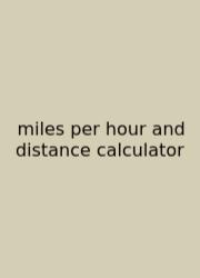 Miles Per Hour And Distance Calculator