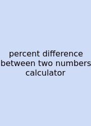 Percent Difference Between Two Numbers Calculator