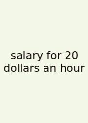 Salary For 20 Dollars An Hour