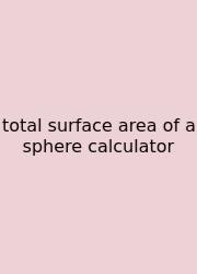 Total Surface Area Of A Sphere Calculator