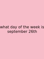 What Day Of The Week Is September 26th