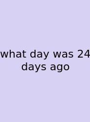 What Day Was 24 Days Ago