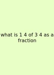 What Is 1 4 Of 3 4 As A Fraction