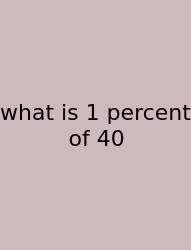 What Is 1 Percent Of 40