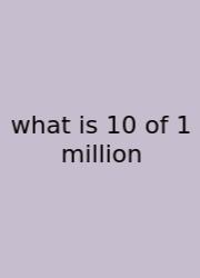What Is 10 Of 1 Million