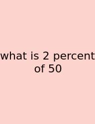 What Is 2 Percent Of 50