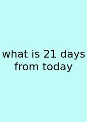 What Is 21 Days From Today