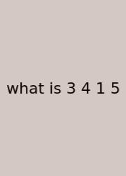 What Is 3 4 1 5