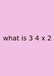 What Is 3 4 X 2
