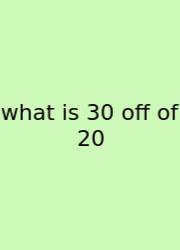 What Is 30 Off Of 20