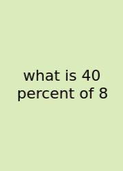 What Is 40 Percent Of 8
