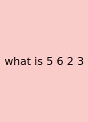 What Is 5 6 2 3