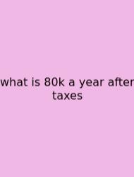 What Is 80k A Year After Taxes
