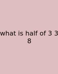 What Is Half Of 3 3 8