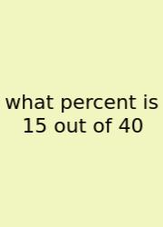 What Percent Is 15 Out Of 40