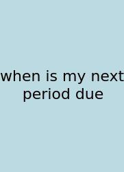 When Is My Next Period Due
