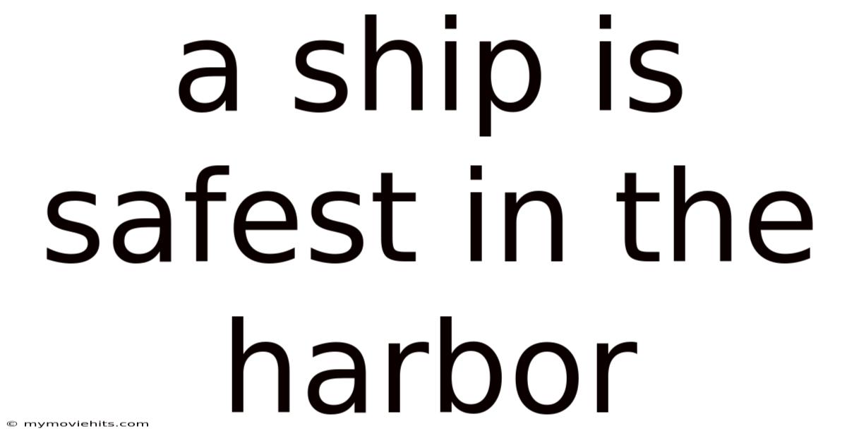 A Ship Is Safest In The Harbor