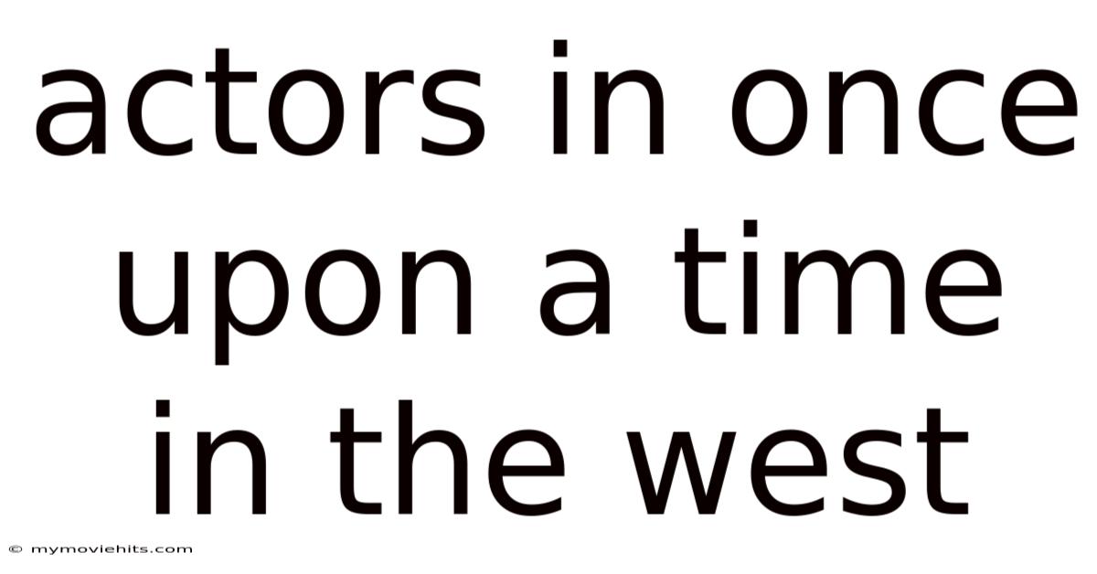 Actors In Once Upon A Time In The West