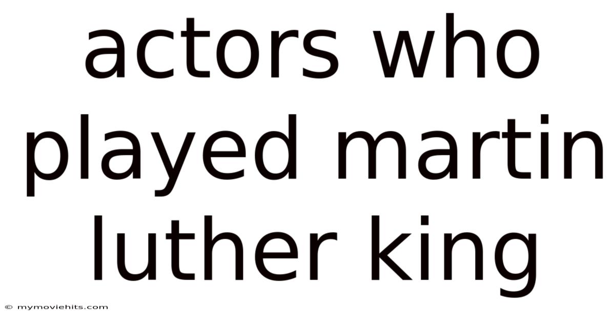 Actors Who Played Martin Luther King
