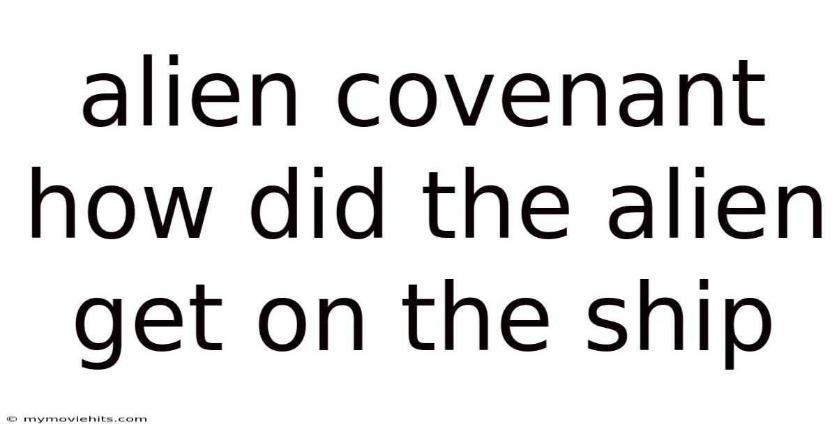 Alien Covenant How Did The Alien Get On The Ship