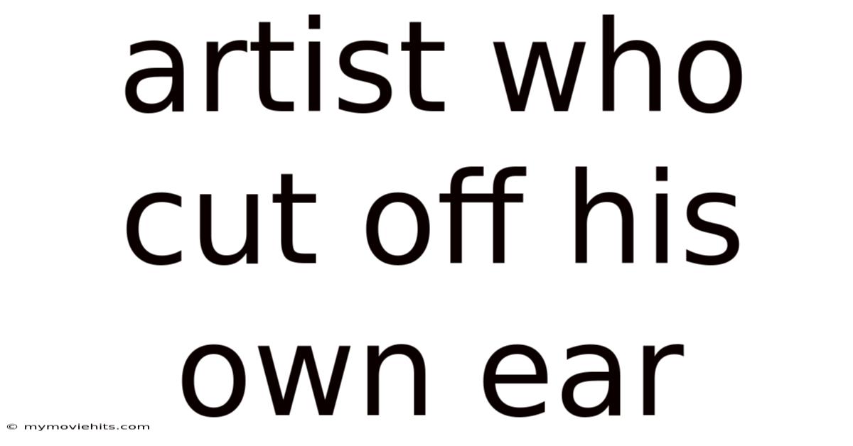 Artist Who Cut Off His Own Ear