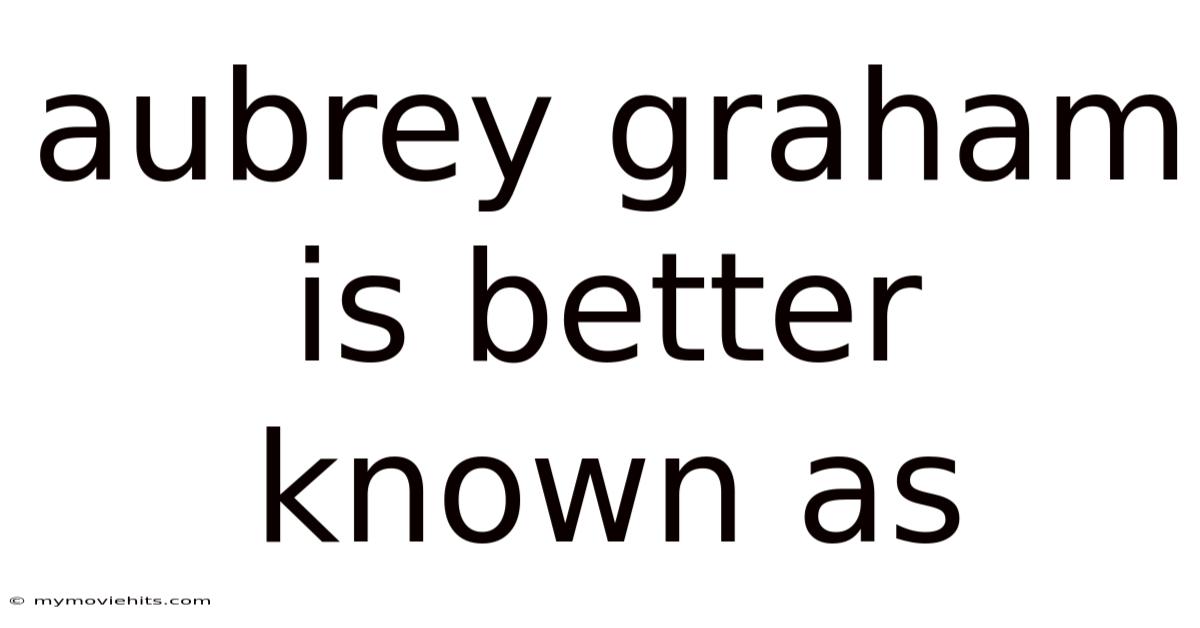 Aubrey Graham Is Better Known As