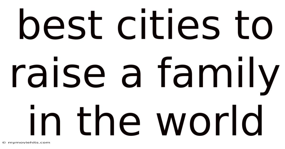Best Cities To Raise A Family In The World