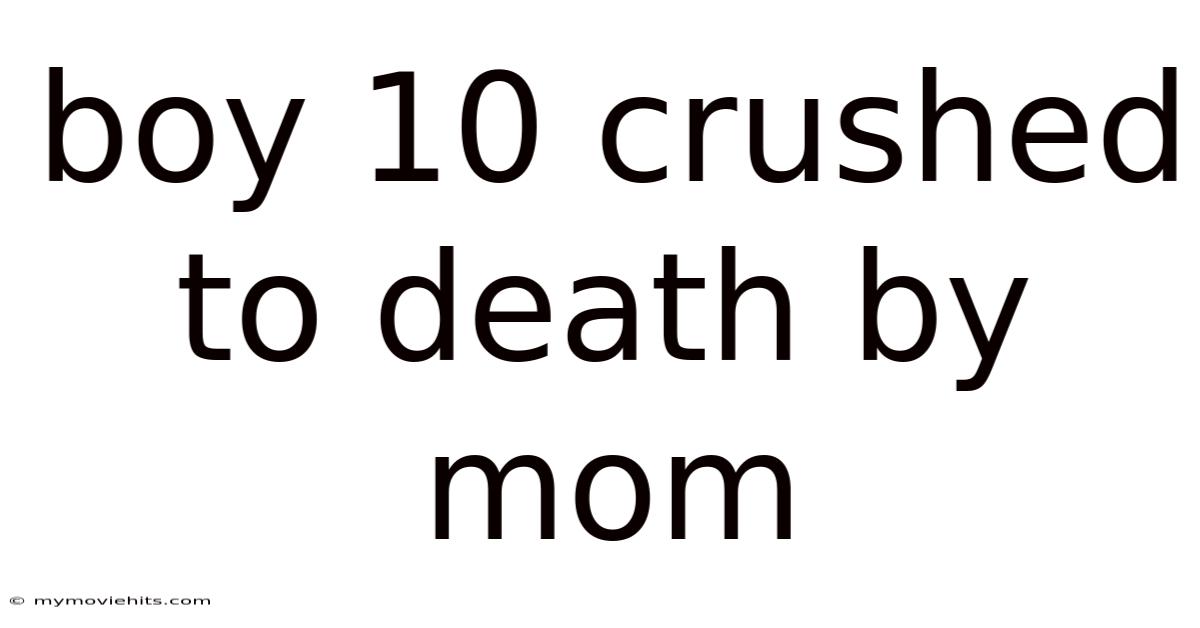 Boy 10 Crushed To Death By Mom