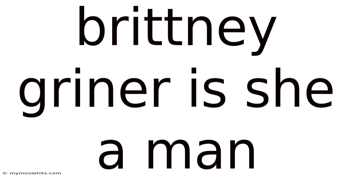 Brittney Griner Is She A Man