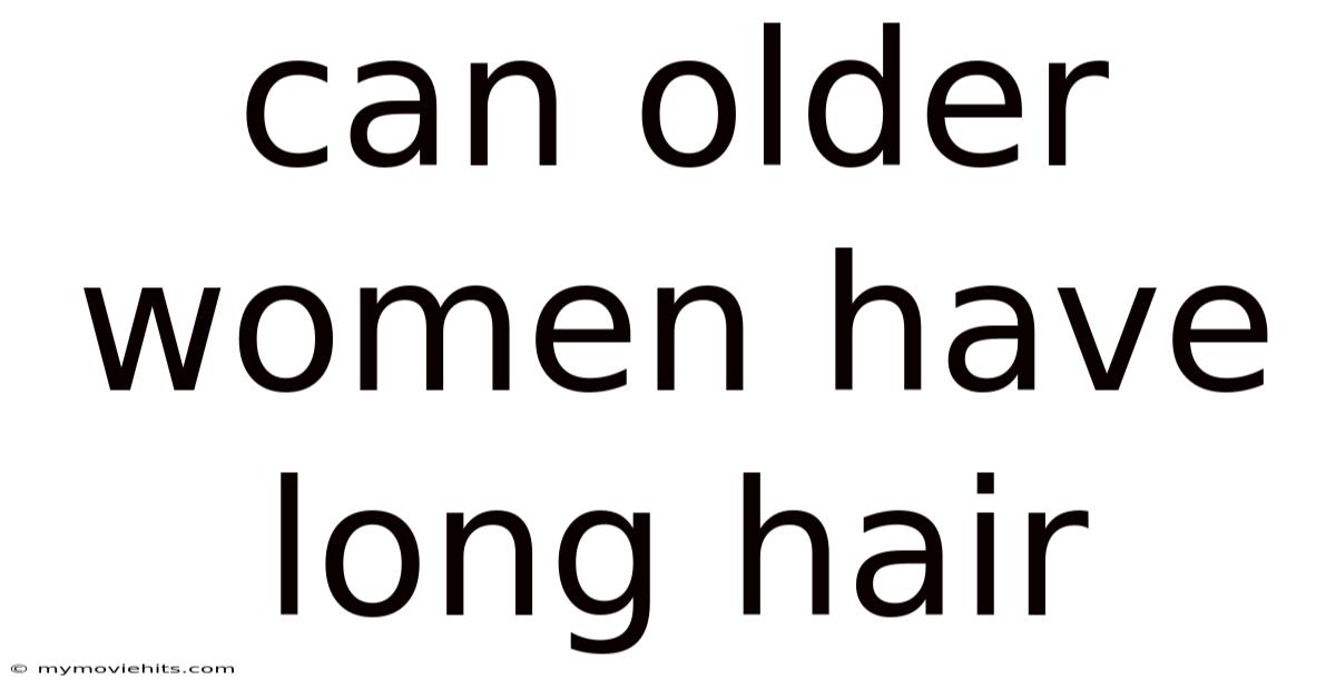 Can Older Women Have Long Hair