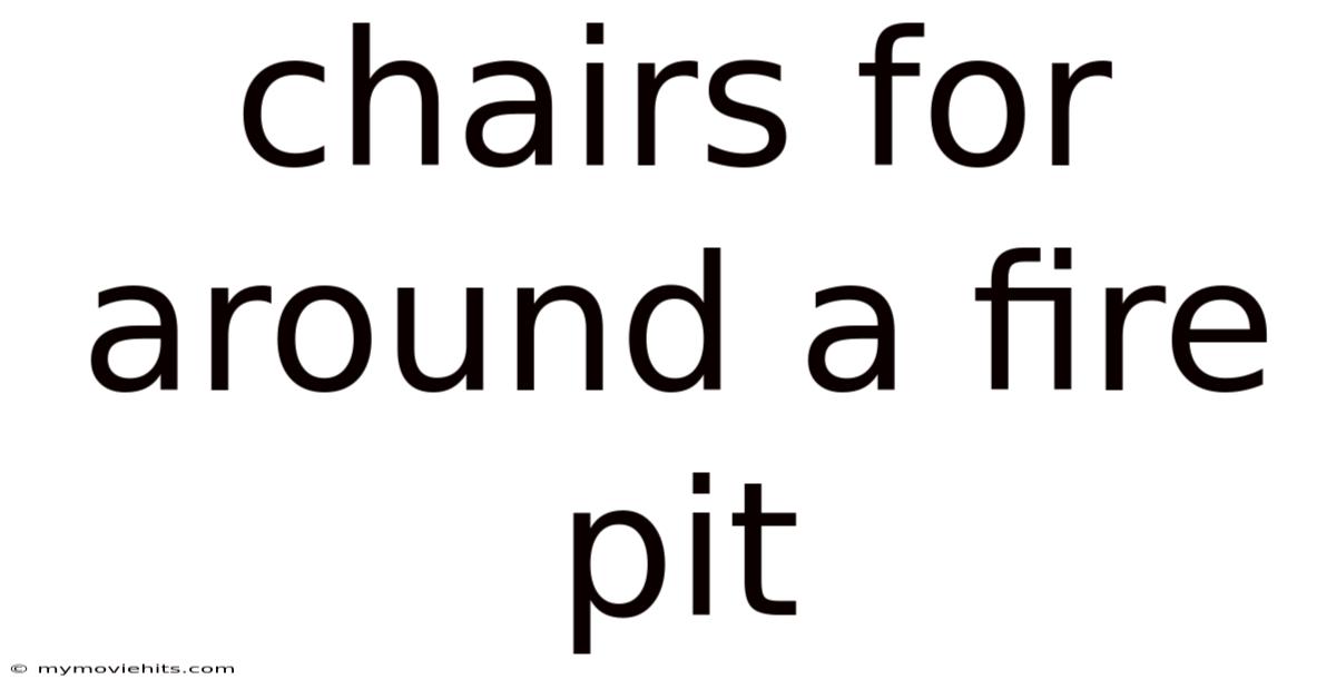 Chairs For Around A Fire Pit