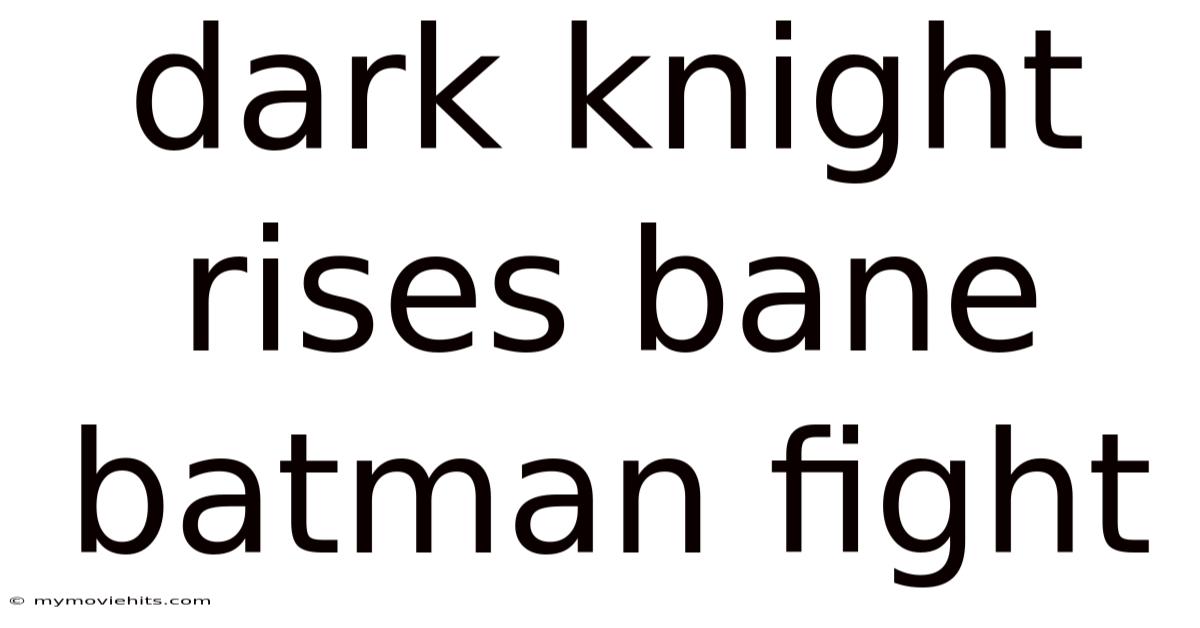 Dark Knight Rises Bane Batman Fight