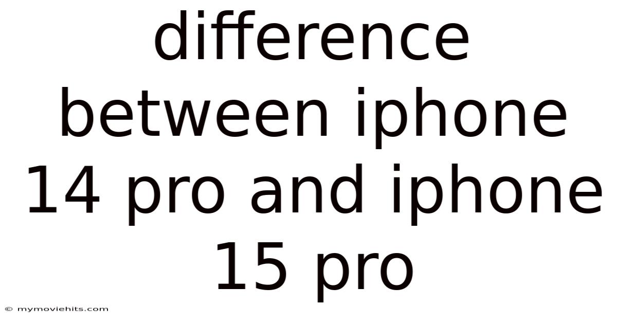 Difference Between Iphone 14 Pro And Iphone 15 Pro