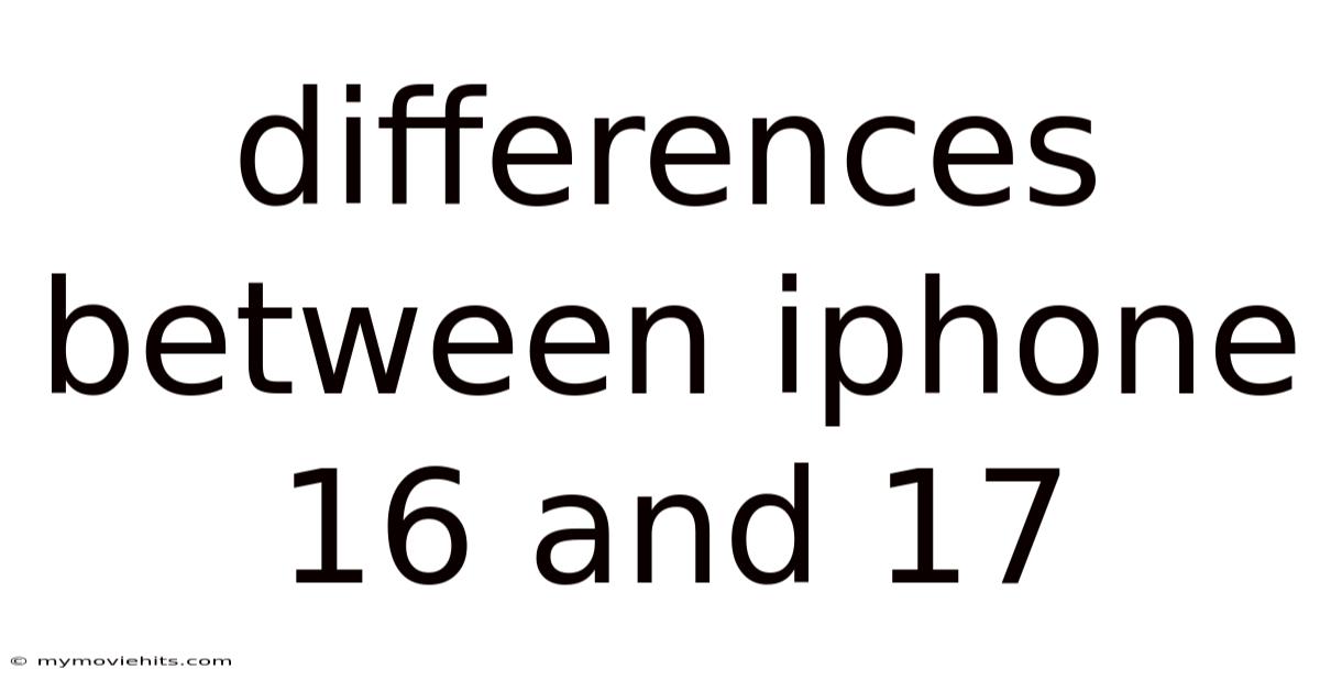 Differences Between Iphone 16 And 17