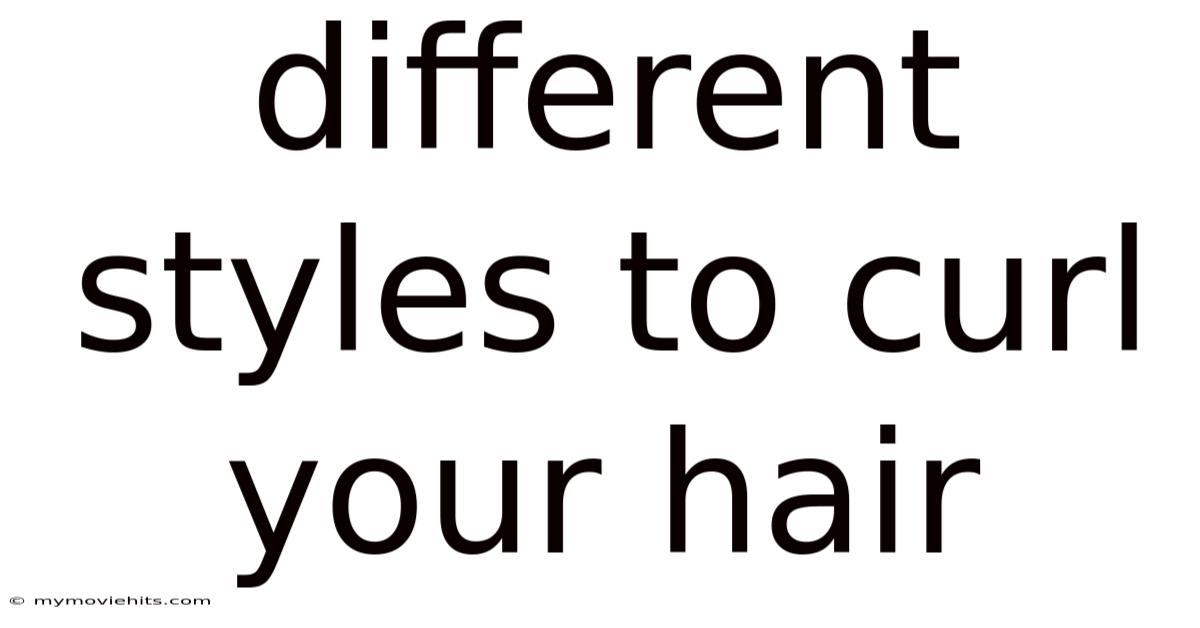 Different Styles To Curl Your Hair