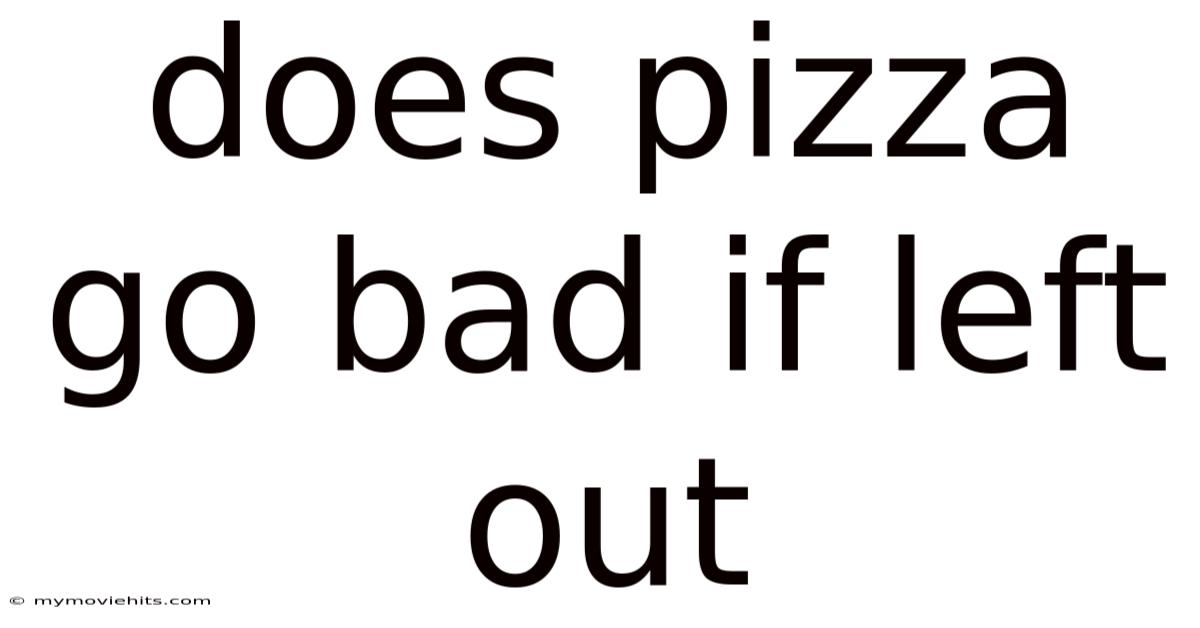 Does Pizza Go Bad If Left Out