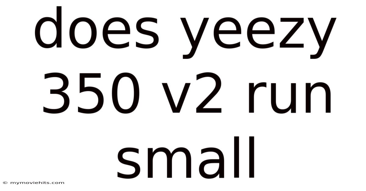 Does Yeezy 350 V2 Run Small