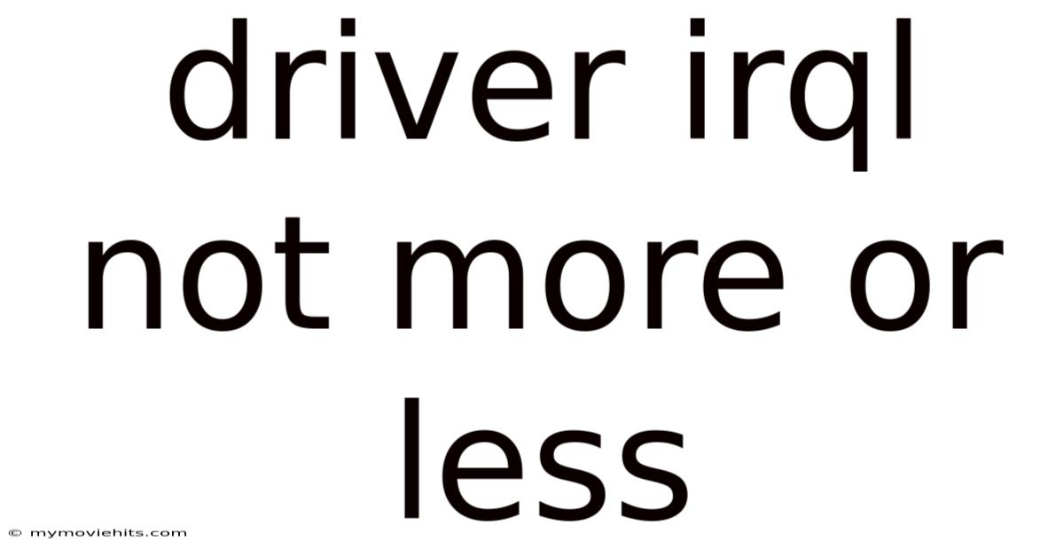 Driver Irql Not More Or Less
