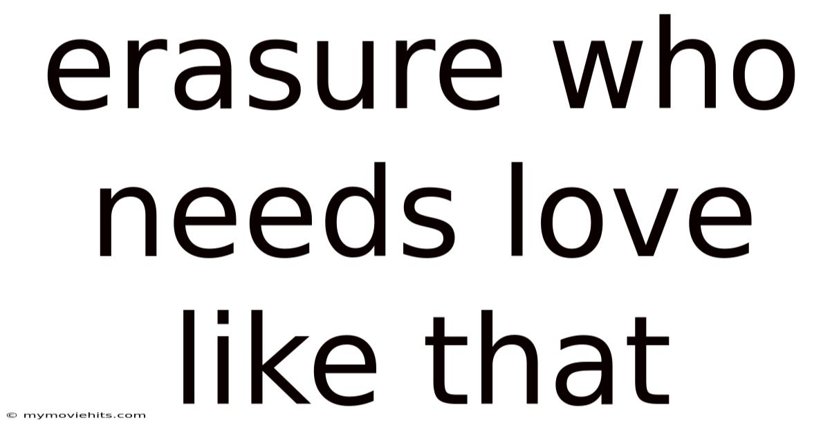 Erasure Who Needs Love Like That