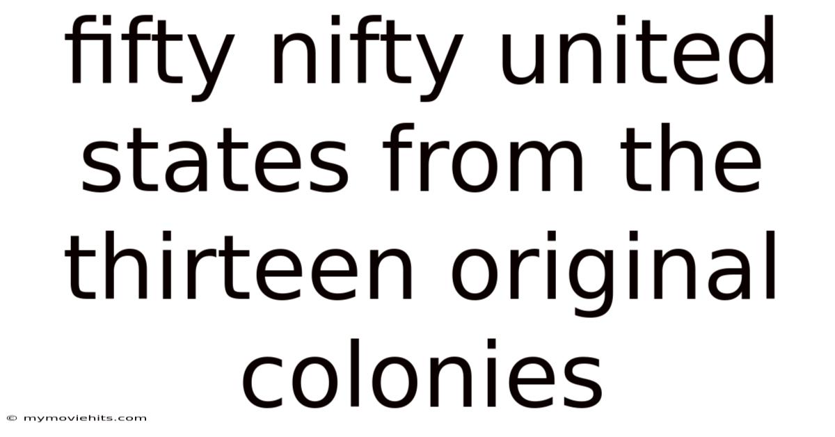 Fifty Nifty United States From The Thirteen Original Colonies