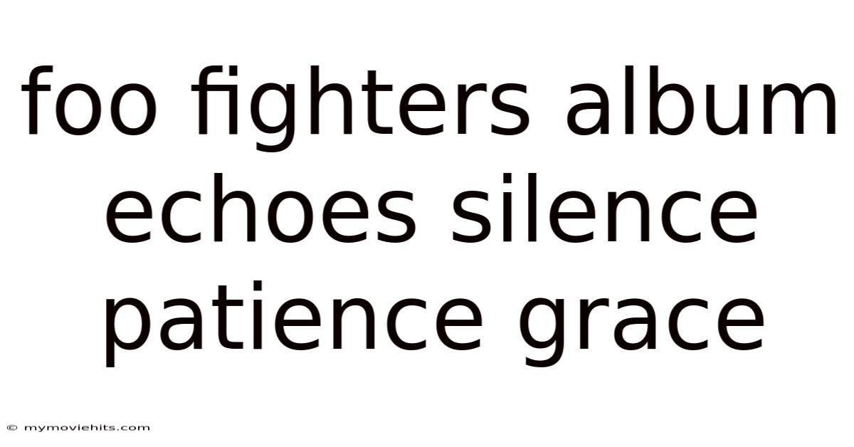 Foo Fighters Album Echoes Silence Patience Grace