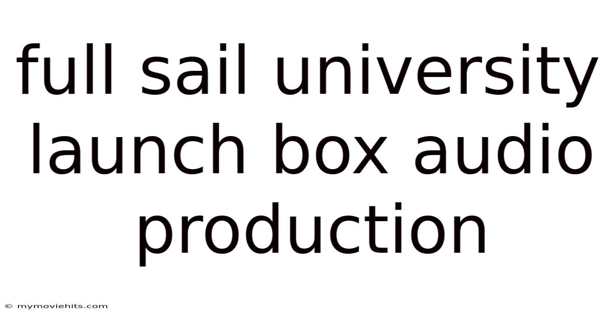 Full Sail University Launch Box Audio Production