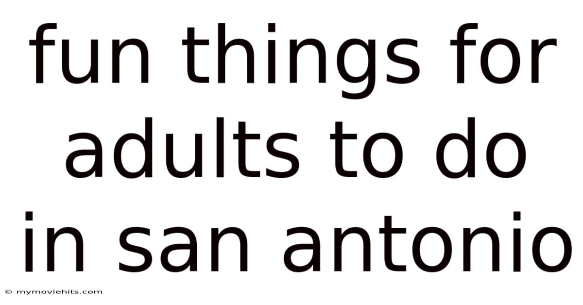 Fun Things For Adults To Do In San Antonio