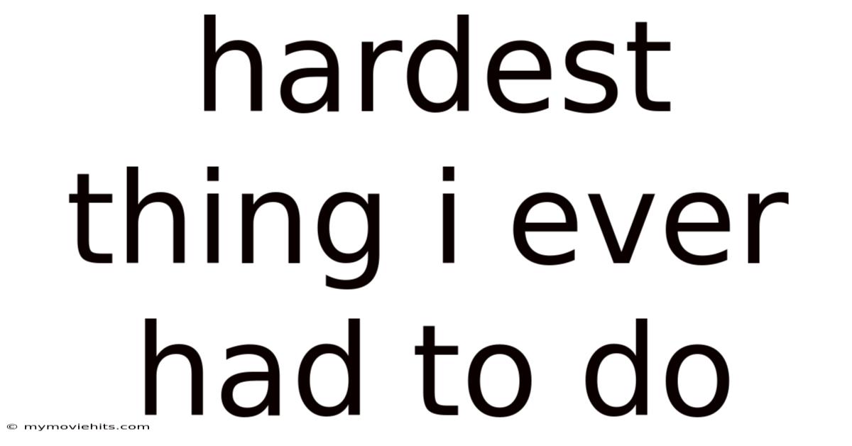 Hardest Thing I Ever Had To Do