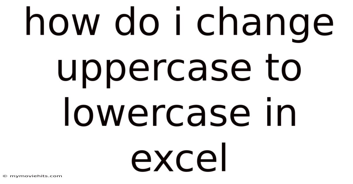 How Do I Change Uppercase To Lowercase In Excel