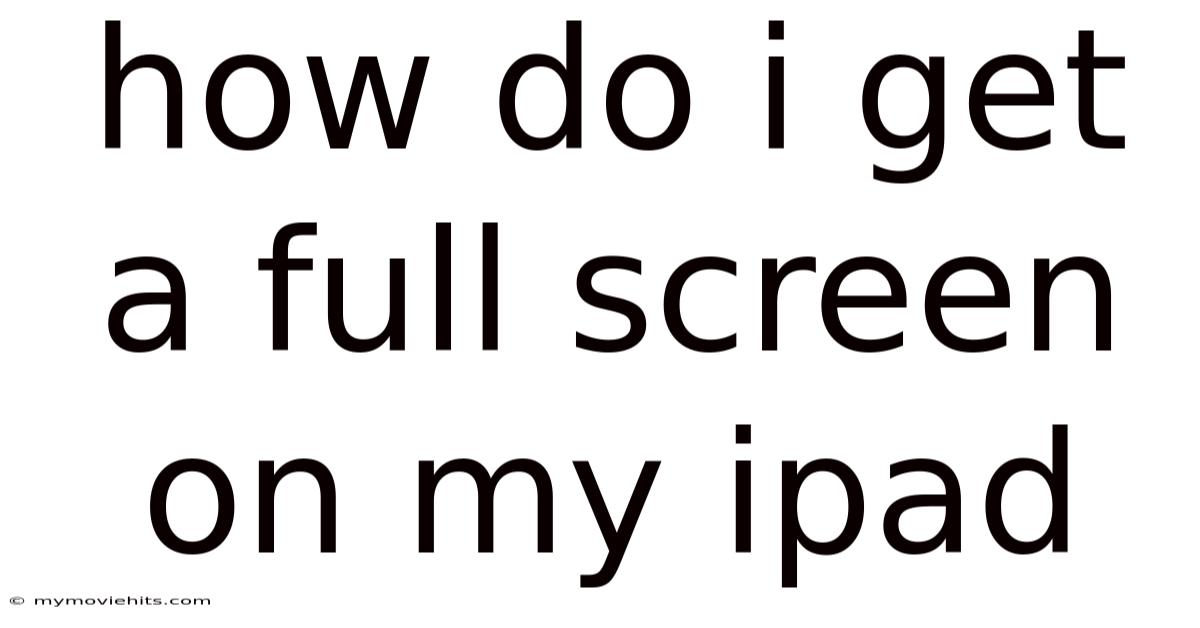 How Do I Get A Full Screen On My Ipad