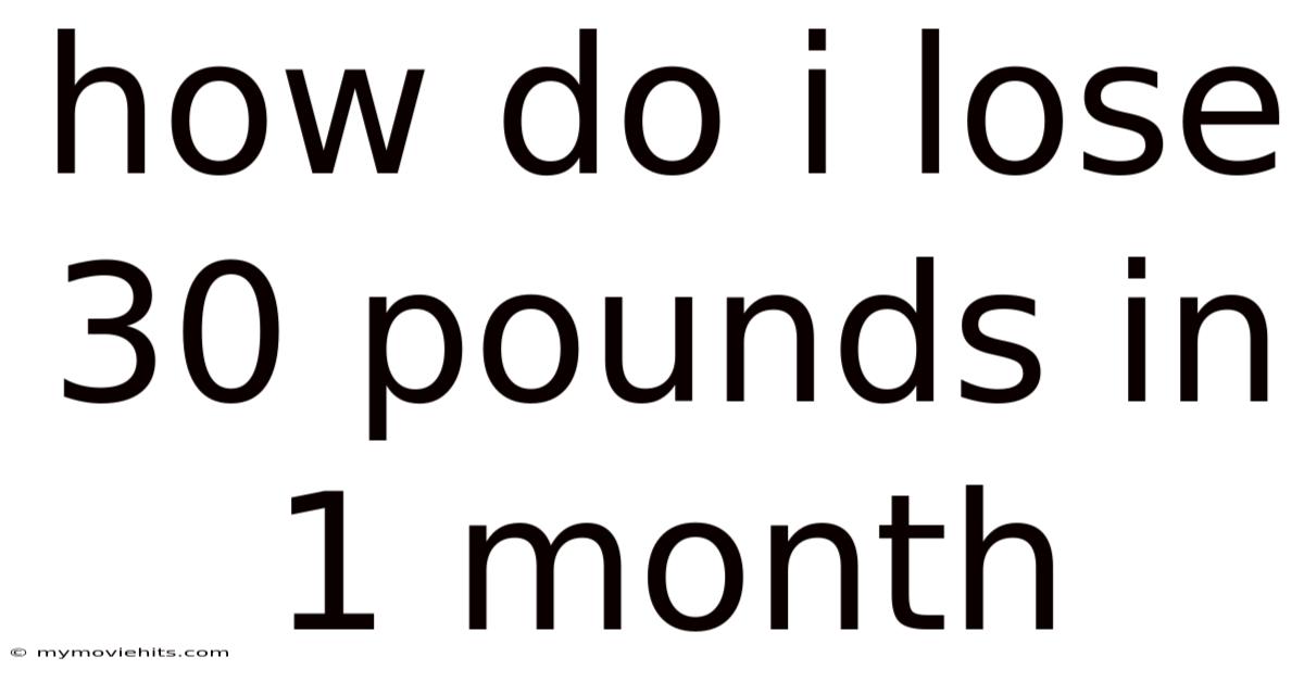 How Do I Lose 30 Pounds In 1 Month